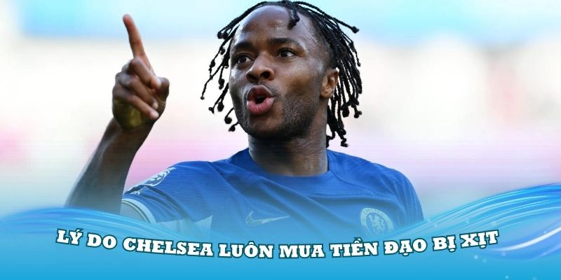 Lý do Chelsea luôn mua tiền đạo bị Xịt