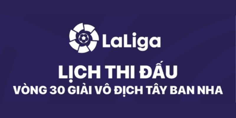 Lịch thi đấu bóng đá Tây Ban Nha mùa giải 2024/2025