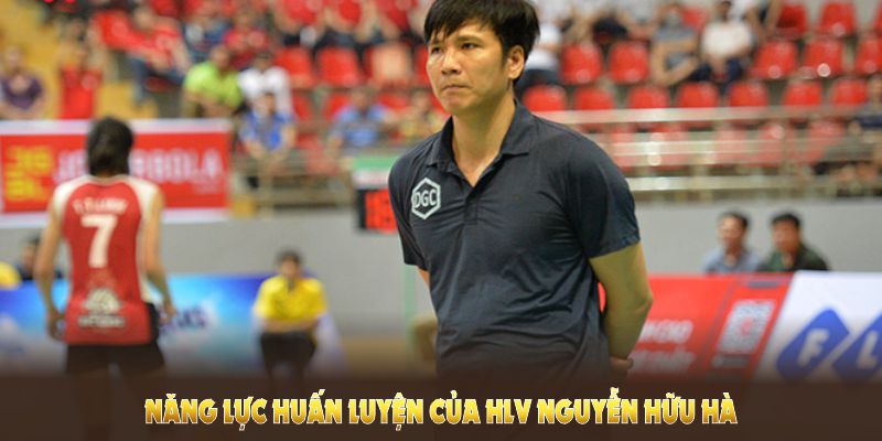  Năng lực huấn luyện của HLV Nguyễn Hữu Hà luôn được đánh giá cao