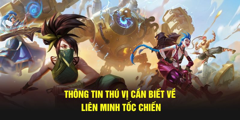 Thông tin thú vị cần biết về Liên Minh Tốc Chiến